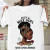 Fashion Customized  black girl beautiful Magic T Shirt Women